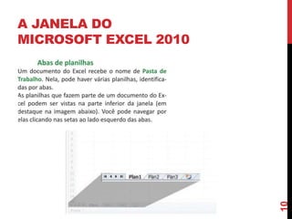 A JANELA DO
MICROSOFT EXCEL 2010
10
 