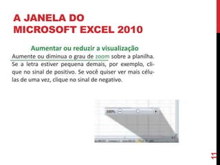 A JANELA DO
MICROSOFT EXCEL 2010
11
 