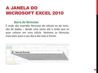 A JANELA DO
MICROSOFT EXCEL 2010
9
 