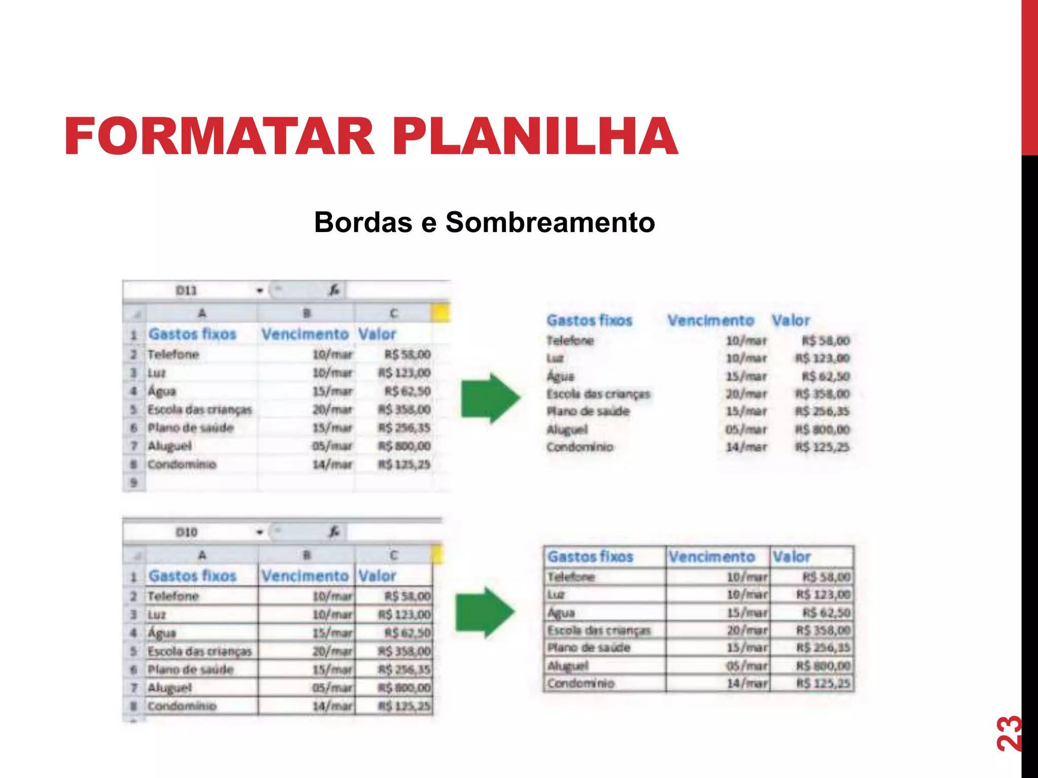 FORMATAR PLANILHA
Bordas e Sombreamento
23
 