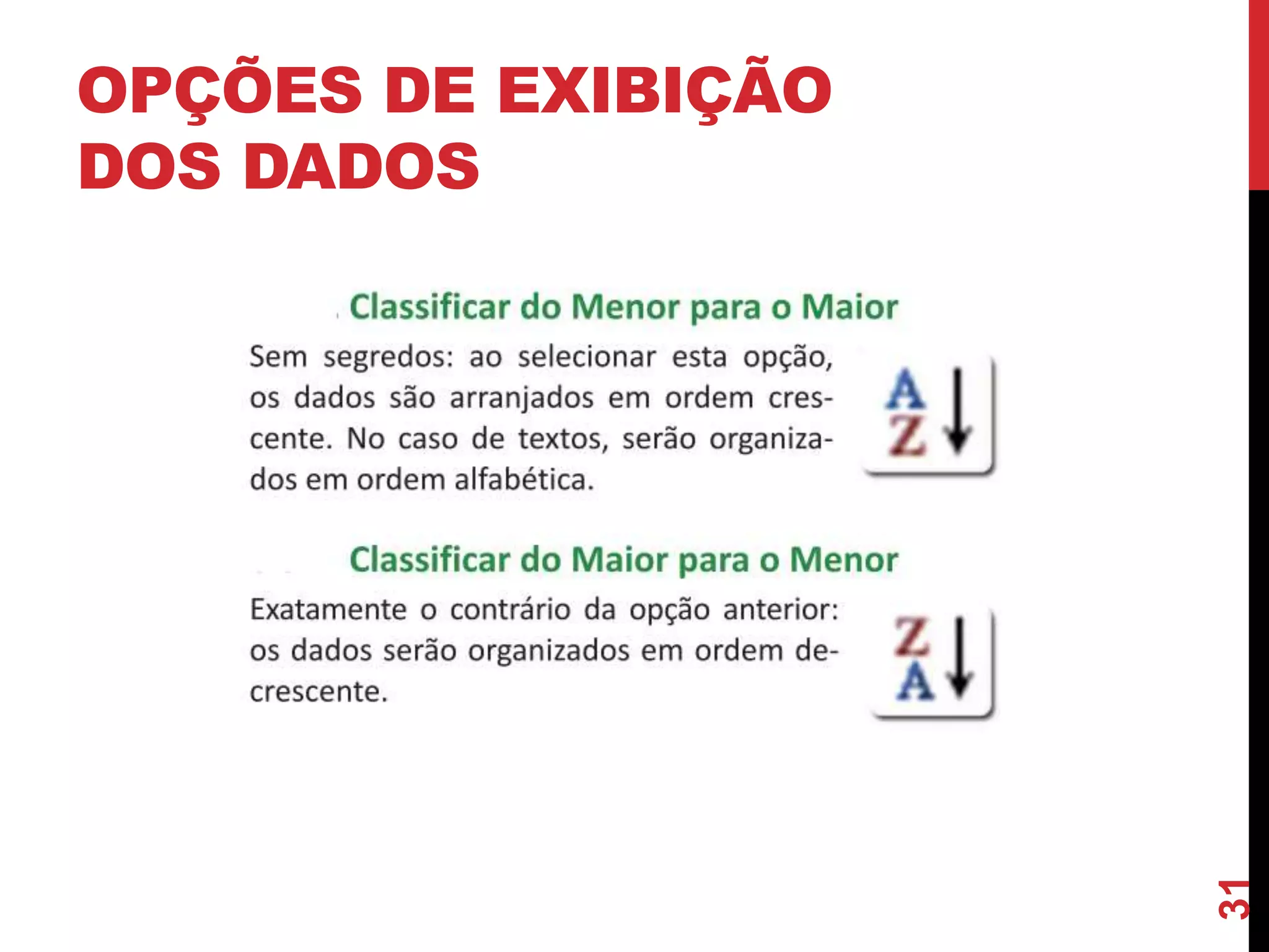 OPÇÕES DE EXIBIÇÃO
DOS DADOS
31
 