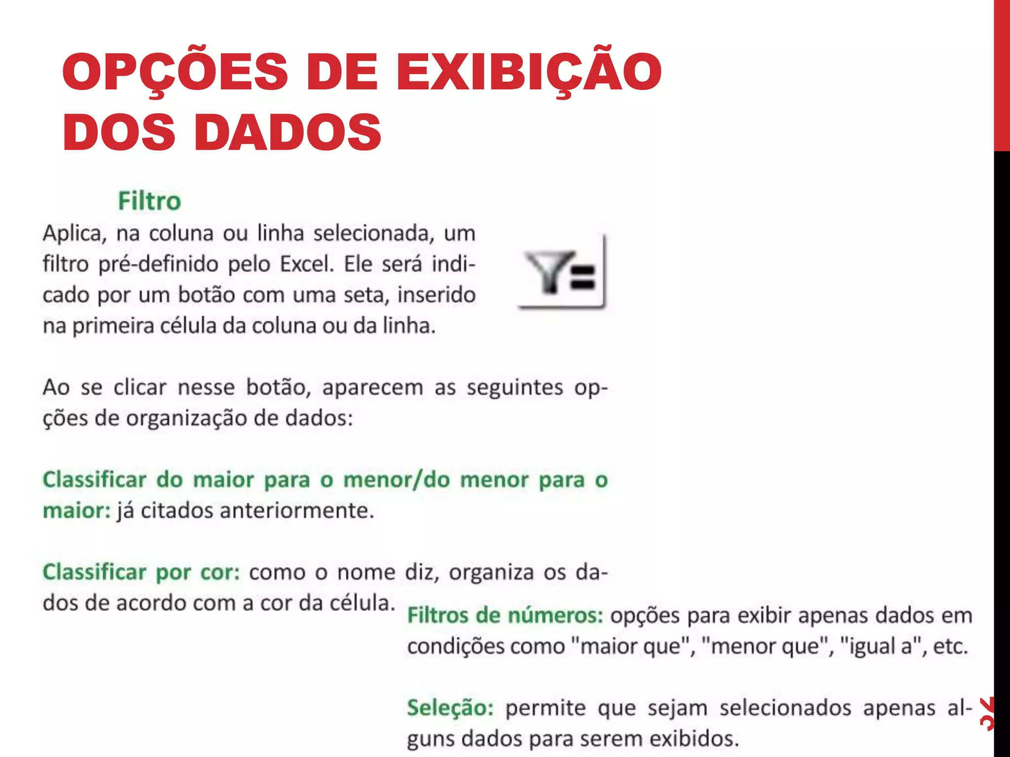 OPÇÕES DE EXIBIÇÃO
DOS DADOS
32
 