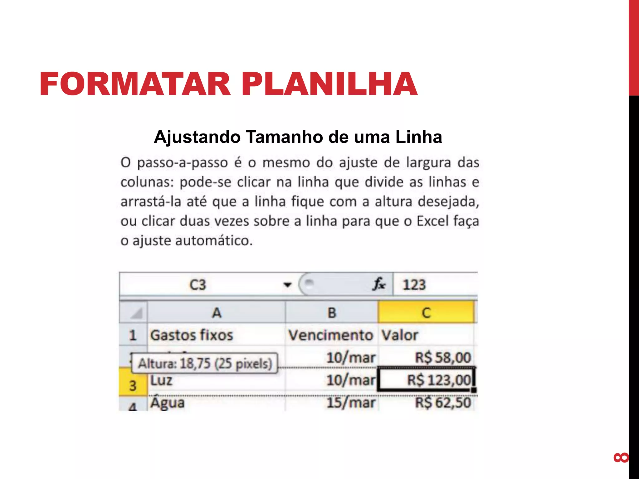 FORMATAR PLANILHA
Ajustando Tamanho de uma Linha
8
 