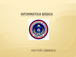 INFORMÁTICA BÁSICA
HECTOR LUMISACA
 