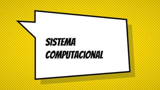 Sistema
computacional
 