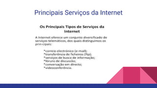 Principais Serviços da Internet
 