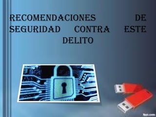 Recomendaciones de
Seguridad contra este
delito
 