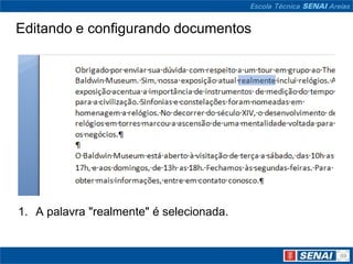 Editando e configurando documentos




1. A palavra "realmente" é selecionada.
 