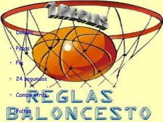 • Dobles 
• Pasos 
• Pie 
• 24 segundos 
• Campo atrás 
• Faltas 
 