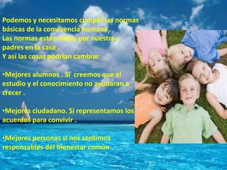 Cumplamos y hagamos cumplir las normas que nosotros mismos nos damos .