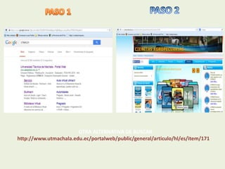 OTRA ALTERNATIVA DE BUSCAR
http://www.utmachala.edu.ec/portalweb/public/general/articulo/hl/es/item/171
 