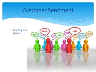 Reaching to honest customer satisfaction about your services without
surveys
Customer Sentiment
 
