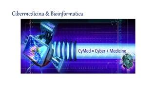 Cibermedicina & Bioinformatica
 