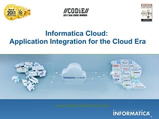 Informatica Cloud:
Application Integration for the Cloud Era




             www.InformaticaCloud.com

                                            1
 