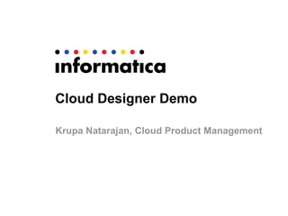 Cloud Designer Demo
Krupa Natarajan, Cloud Product Management
 