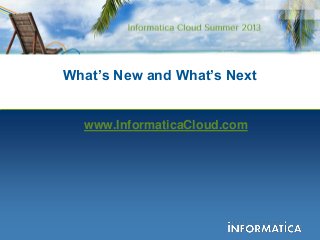 What‟s New and What‟s Next
www.InformaticaCloud.com
 