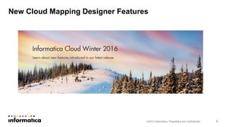 ©2013 Informatica. Proprietary and Confidential 9
New Cloud Mapping Designer Features
 