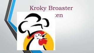 Kroky Broaster
Chicken
 