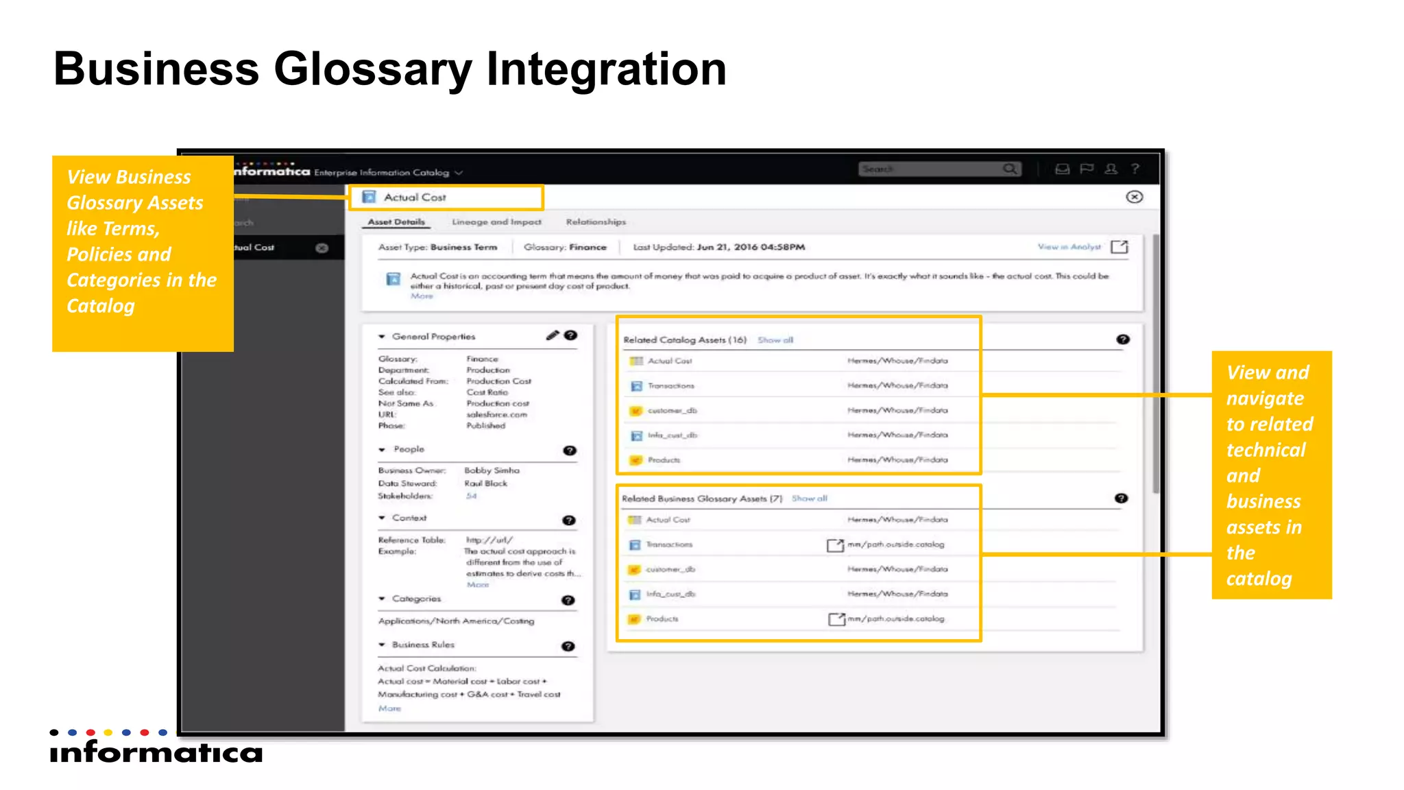 Business Glossary Integration
View Business
Glossary Assets
like Terms,
Policies and
Categories in the
Catalog
View and
navigate
to related
technical
and
business
assets in
the
catalog
 