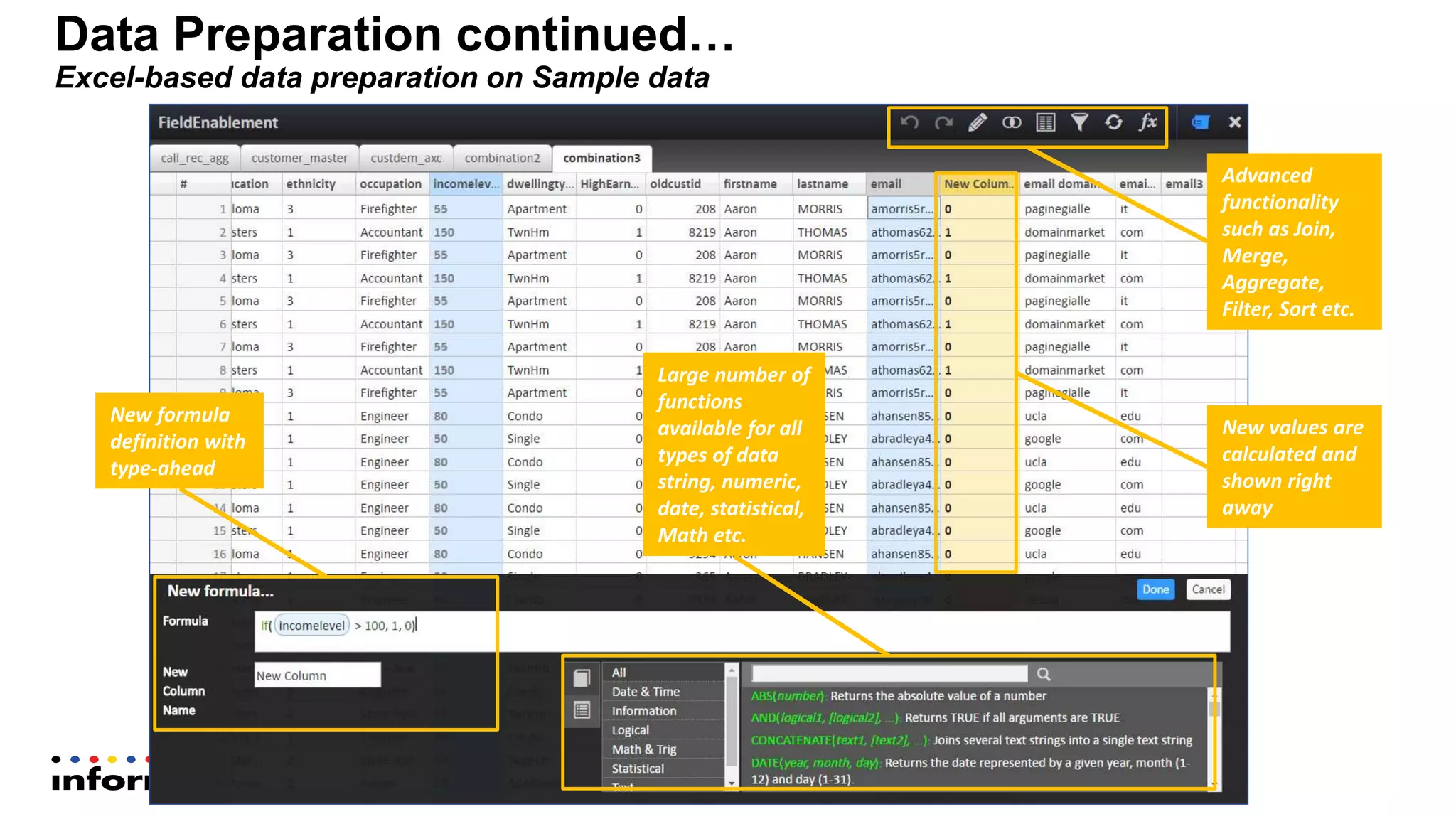 Data Preparation continued…
Excel-based data preparation on Sample data
New formula
definition with
type-ahead
Large number of
functions
available for all
types of data
string, numeric,
date, statistical,
Math etc.
Advanced
functionality
such as Join,
Merge,
Aggregate,
Filter, Sort etc.
New values are
calculated and
shown right
away
 