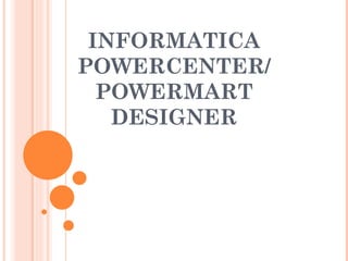 INFORMATICA POWERCENTER/ POWERMART DESIGNER 