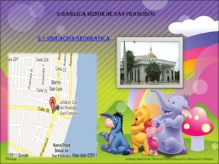 2-basilica menor de san francisco.



2.1-ubicación geográfica.
 