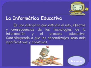 Ir a esquema La Informática Educativa  
