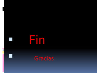  Fin
 Gracias
 