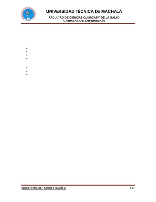 UNIVERSIDAD TÉCNICA DE MACHALA
FACULTAD DE CIENCIAS QUÍMICAS Y DE LA SALUD

CARRERA DE ENFERMERÍA









DOCENTE: ING. SIST. KARINA E. GARCÍA G.

147

 