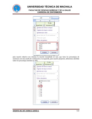UNIVERSIDAD TÉCNICA DE MACHALA
FACULTAD DE CIENCIAS QUÍMICAS Y DE LA SALUD

CARRERA DE ENFERMERÍA

para nuestro objetivo nos interesa la sección recuadrada en rojo, que tiene los porcentajes de
asistencia con una casilla de verificación a la izquierda, para nuestro propósito, deberemos destildar
todos los porcentajes distintos al 70%

DOCENTE: ING. SIST. KARINA E. GARCÍA G.

122

 