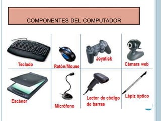 COMPONENTES DEL COMPUTADOR
Los dispositivos de entrada sirven
para introducir información en la
computadora. Los más utilizados son el
teclado, el ratón, el escáner, el CD-
ROM, el joystick, el micrófono y las
cámaras digitales.
 