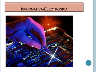 INFORMATICA-ELECTRONICA
 