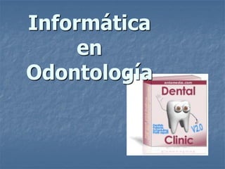 Informática
en
Odontología
 