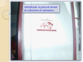 Identificação na porta de entrada
do Laboratório de Informática
 
