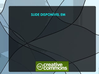 SLIDE DISPONÍVEL EM 