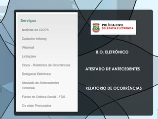 ATESTADO DE ANTECEDENTES B.O. ELETRÔNICO RELATÓRIO DE OCORRÊNCIAS 