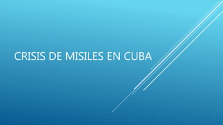 CRISIS DE MISILES EN CUBA
 