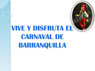 VIVE Y DISFRUTA EL CARNAVAL DE BARRANQUILLA 