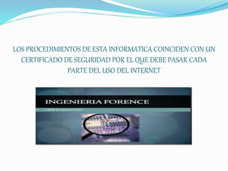 LOS PROCEDIMIENTOS DE ESTA INFORMATICA COINCIDEN CON UN
CERTIFICADO DE SEGURIDAD POR EL QUE DEBE PASAR CADA
PARTE DEL USO ...