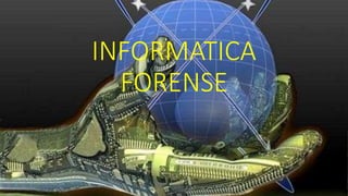 INFORMATICA
FORENSE
 