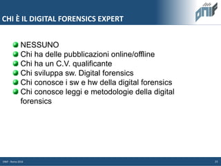 NESSUNO
Chi ha delle pubblicazioni online/offline
Chi ha un C.V. qualificante
Chi sviluppa sw. Digital forensics
Chi conos...