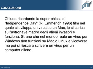 Chiudo ricordando la super-chicca di
"Indipendence Day" (R. Emmerich 1996) film nel
quale si sviluppa un virus su un Mac, ...