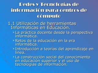 Redes y Tecnologías deRedes y Tecnologías de
información para centros deinformación para centros de
cómputocómputo
1.1 Uti...