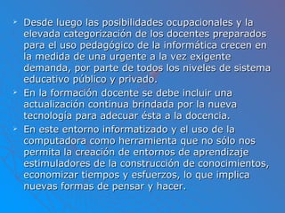  Desde luego las posibilidades ocupacionales y laDesde luego las posibilidades ocupacionales y la
elevada categorización ...