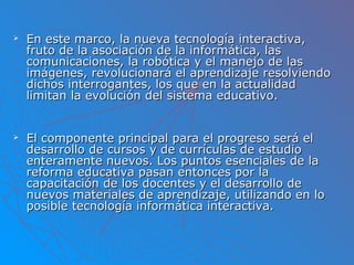  En este marco, la nueva tecnología interactiva,En este marco, la nueva tecnología interactiva,
fruto de la asociación de...