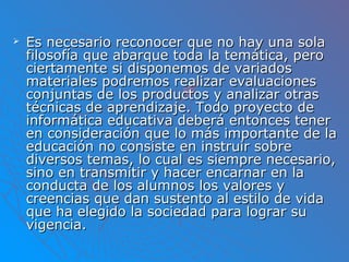  Es necesario reconocer que no hay una solaEs necesario reconocer que no hay una sola
filosofía que abarque toda la temát...