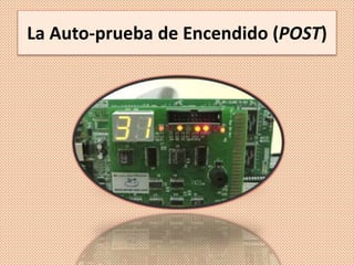 La Auto-prueba de Encendido (POST)
 