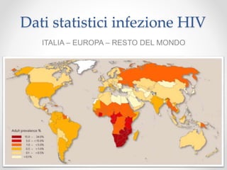 Dati statistici infezione HIV
ITALIA – EUROPA – RESTO DEL MONDO
 