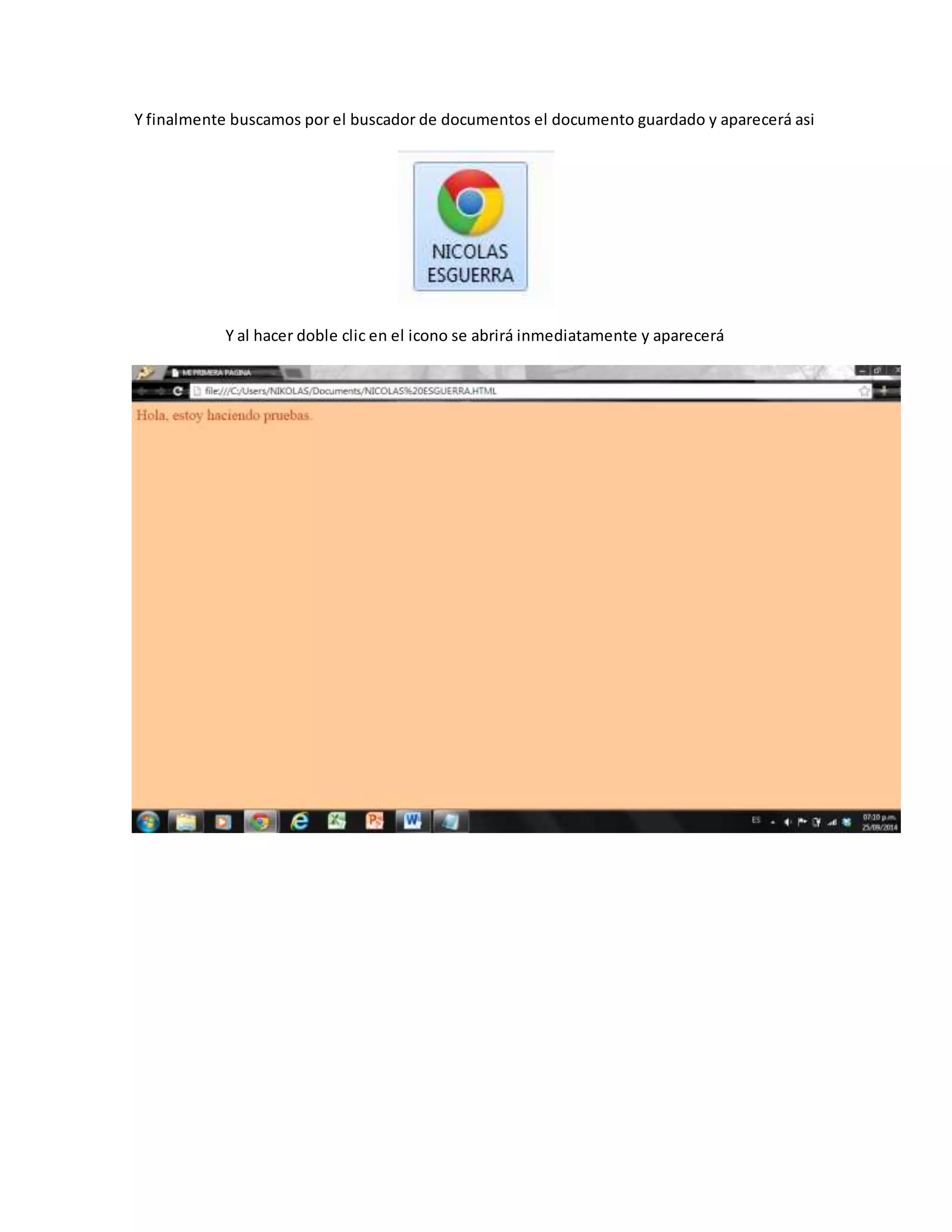 Y finalmente buscamos por el buscador de documentos el documento guardado y aparecerá asi
Y al hacer doble clic en el icono se abrirá inmediatamente y aparecerá