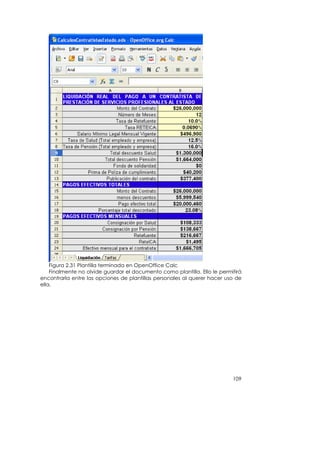 Figura 2.31 Plantilla terminada en OpenOffice Calc
    Finalmente no olvide guardar el documento como plantilla. Ello le permitirá
encontrarla entre las opciones de plantillas personales al querer hacer uso de
ella.




                                                                           109
 